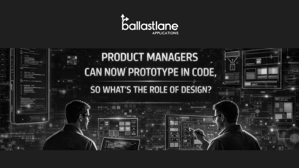 Product Managers Can Now Prototype in Code, So What's the Role of Design?